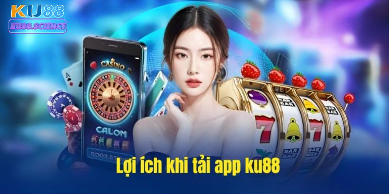 Tải app mang lại nhiều lợi ích hấp dẫn