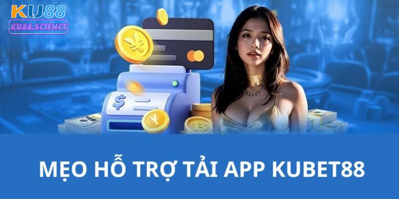 Cách xử lý các trục trặc thường gặp khi tải app Kubet88