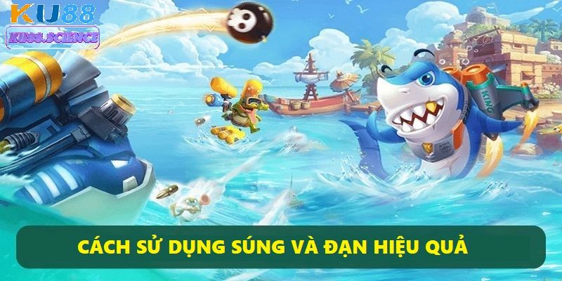 Hướng Dẫn Cách Chơi Bắn Cá Ku88 Dễ Hiểu Cho Người Mới 3 Cách chơi bắn cá thông minh nhất là lựa chọn súng phù hợp với từng loại cá